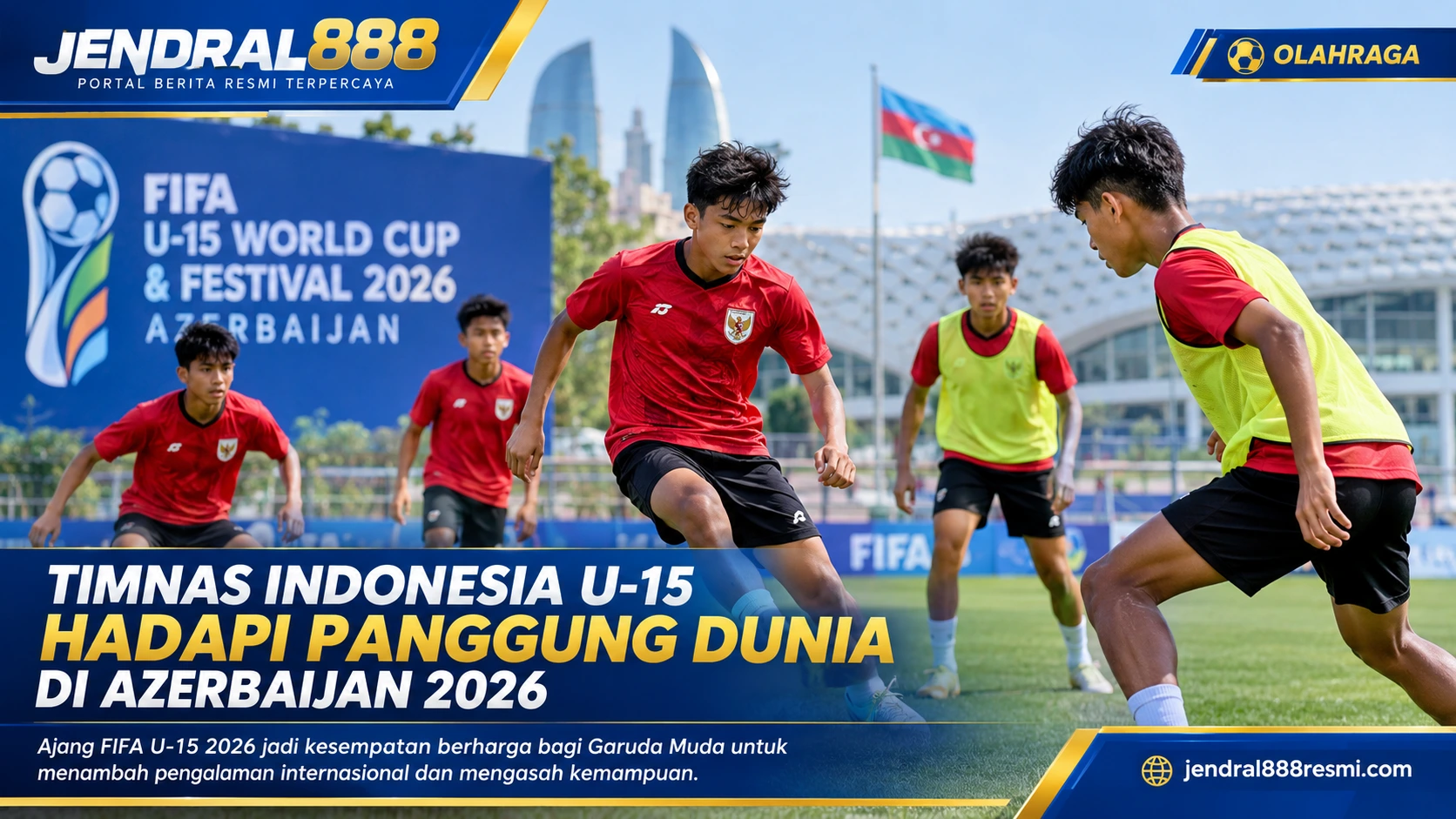 Timnas Indonesia U-15 Hadapi Panggung Dunia, FIFA Gelar Turnamen Bersejarah di Azerbaijan